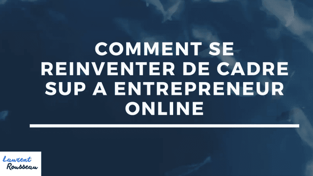 Replay - Webinar - Comment se réinventer ? De cadre sup à entrepreneur online.